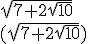 \sqrt{7+2\sqrt{10}}
 \\ (\sqrt{7+2\sqrt{10}})
 \\ 